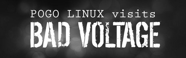 Pogo Linux visits Bad Voltage