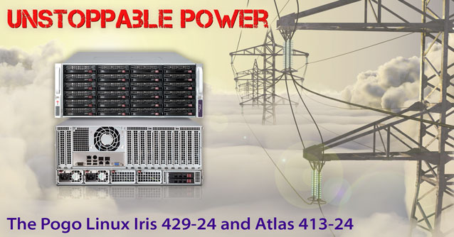 Unstoppable Power - Pogo Linux Iris 429-24 and Atlas 413-24